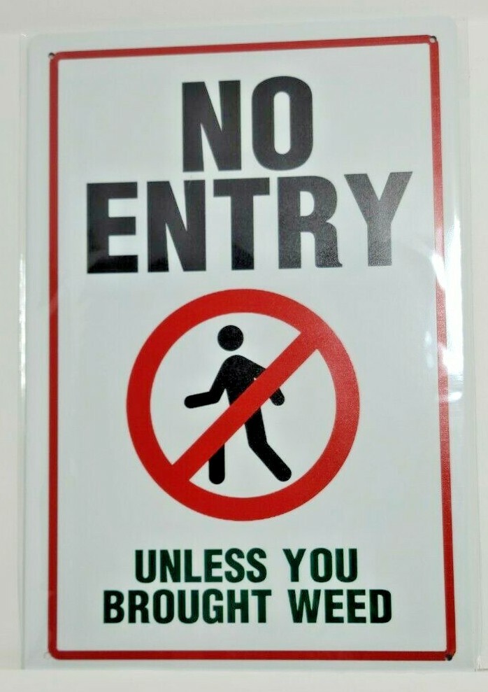 No Entry Unless You Bought Weed Metal Sign 12\ No Entry Unless You Bought Weed Metal Sign 12\
