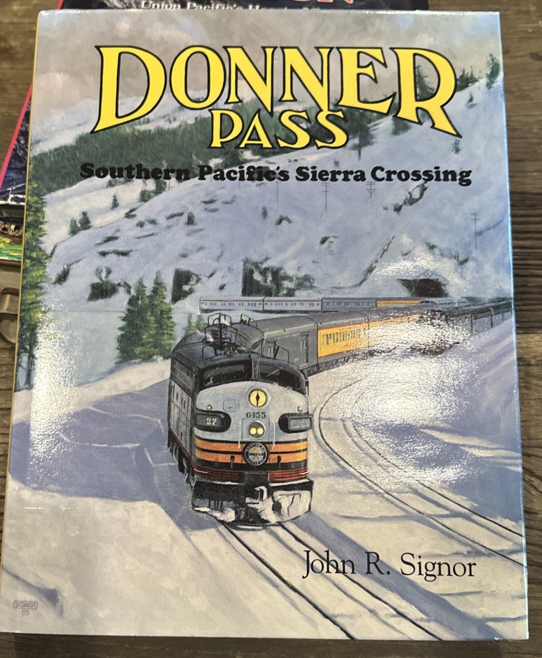 Donner Pass - Southern Pacific’s Sierra Crossing by John R. Signor HC