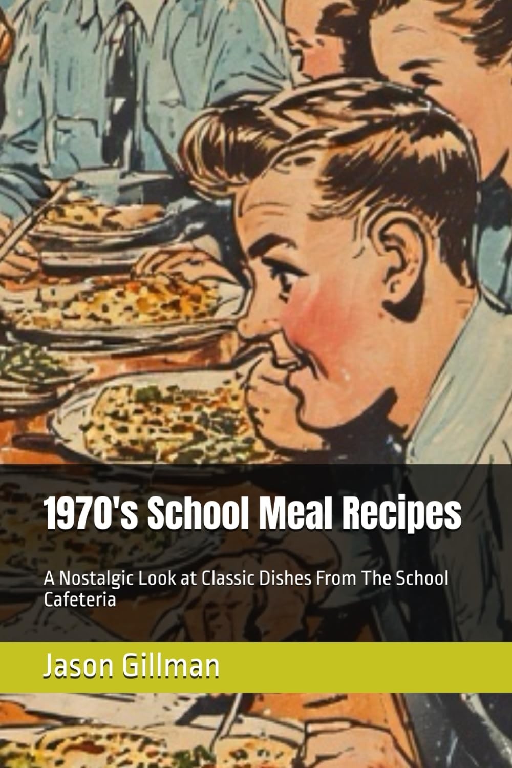 1970\'s School Meal Recipes: A Nostalgic Look at Classic Dishes From The School C