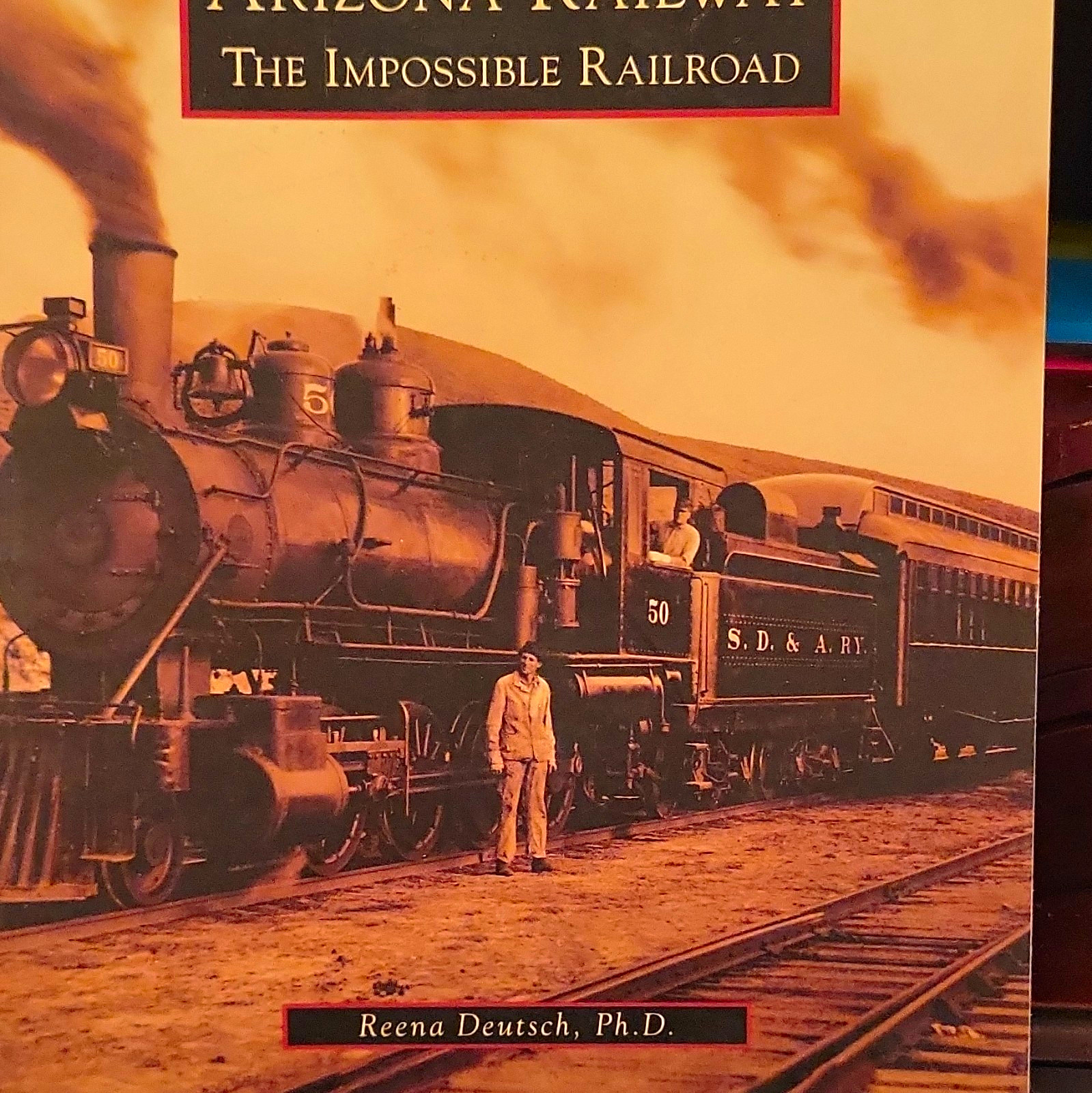 Arizona & Eastern: The Impossible Railroad by Reena Deutsch (2011) Paperback Arizona & Eastern: The Impossible Railroad by Reena Deutsch (2011) Paperback