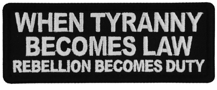 WHEN TYRANNY BECOMES LAW REBELLION BECOMES DUTY EMBROIDERED IRON ON PATCH