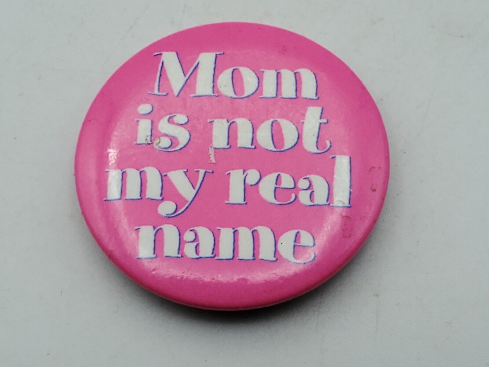 Vintage MOM IS NOT MY REAL NAME Badge Button PIn Pinback As Is A4
