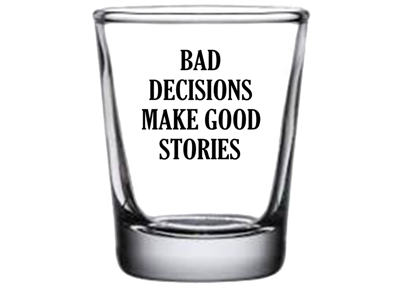 Funny Shot Glass Bad Decisions Make Good Stories Gag Gift Sarcastic Joke