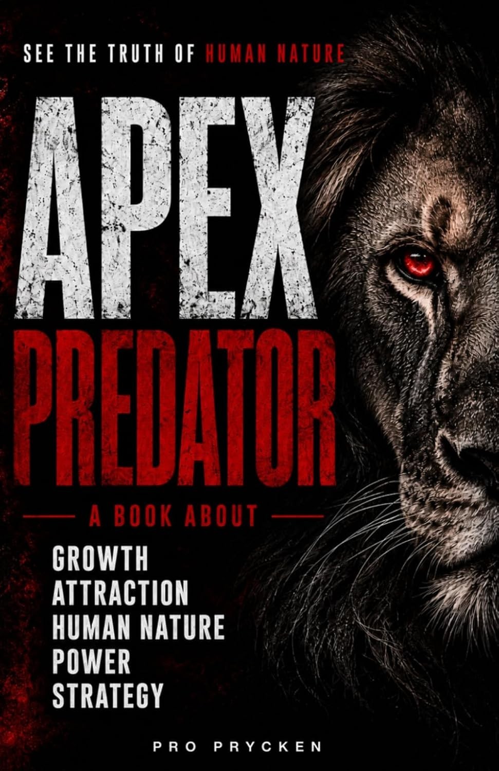 APEX PREDATOR: Mastering Instinct, Strategy, Discipline, and the Will to Rise