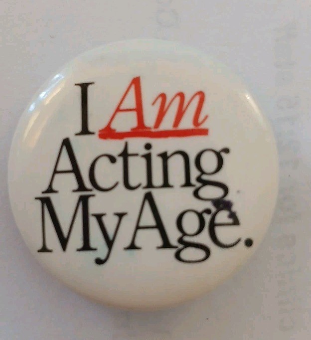 Vintage  I AM Acting My Age Button Lapel Pin