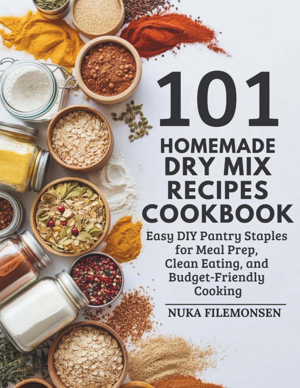 101 Homemade Dry Mix Recipes Cookbook: Easy DIY Pantry Staples for Meal Prep, Cl