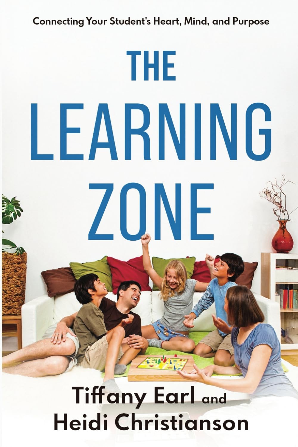 The Learning Zone: Connecting Your Student\'s Heart, Mind, and Purpose (Raising a