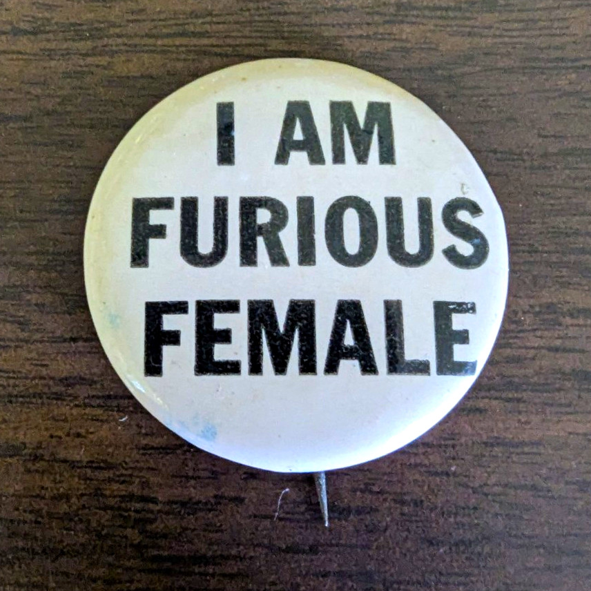 I AM FURIOUS FEMALE Political Pinback Button White Black Text, United States
