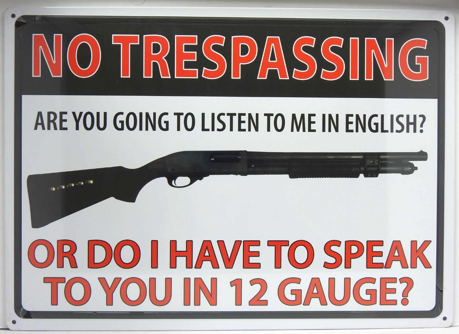 METAL Sign:  NO TRESPASSING - Do I Have to Speak to You in 12 Gauge?, 12