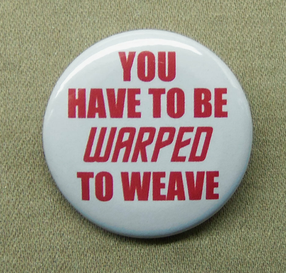 You Have To Be Warped To Weave Large 2.25” Button Fiber Loom Star Trek NASA Pun