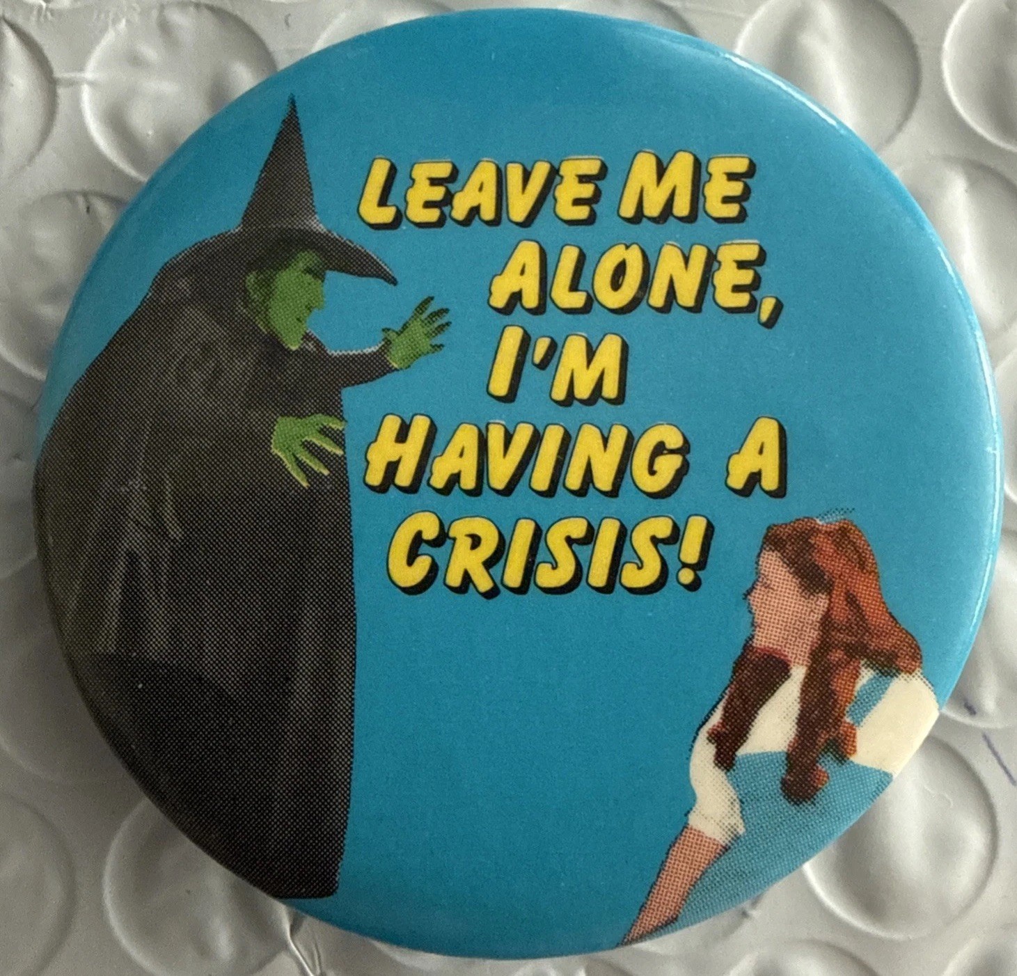Cool Vintage Wizard of Oz Wicked Witch & Dorothy Leave Me Alone Crisis Pinback