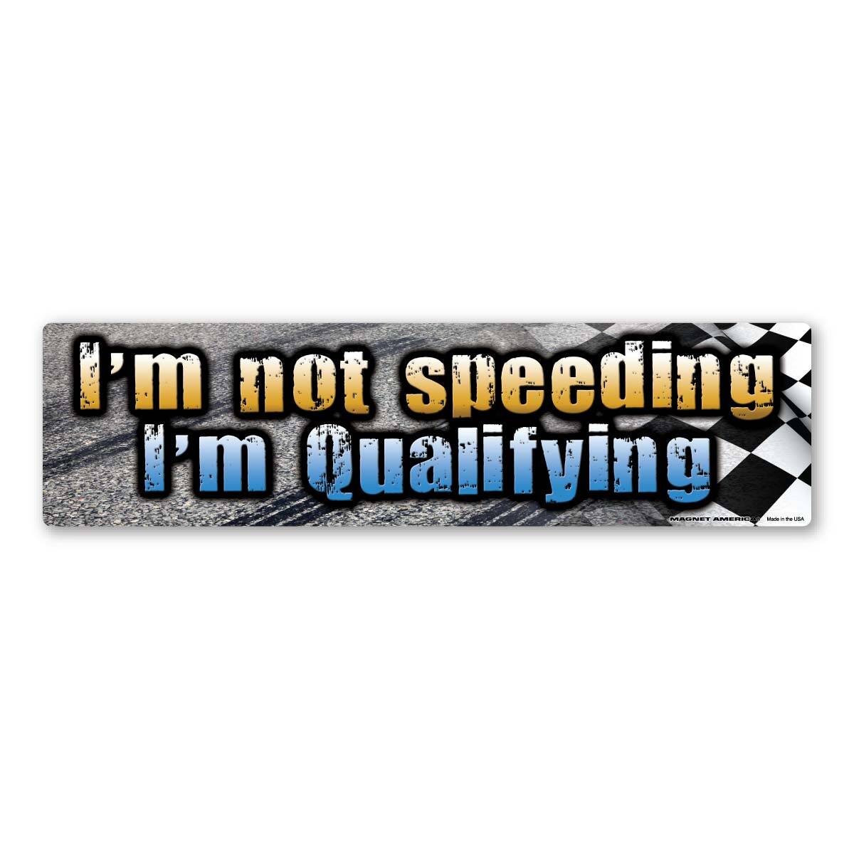 I\'m Not Speeding, I\'m Qualifying Bumper Strip  Magnet