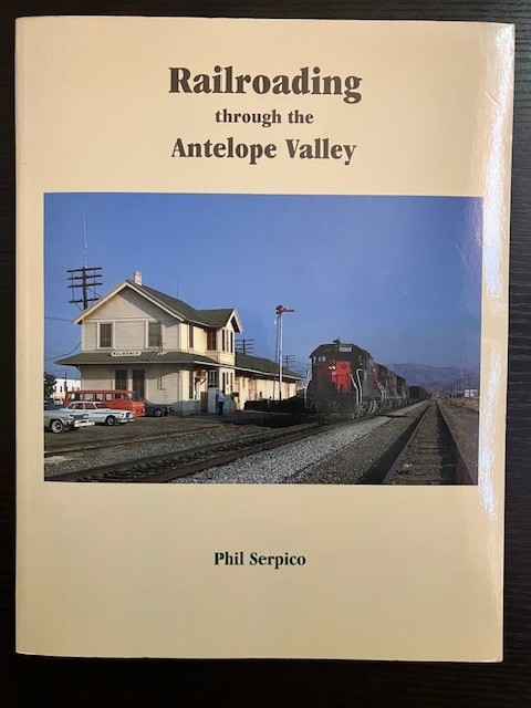 Railroading through the Antelope Valley by Phil Serpico 1st edition 2000