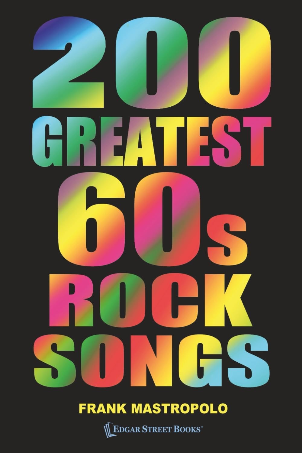 200 Greatest 60s Rock Songs: The Stories Behind the Music of the 1960s (Greatest