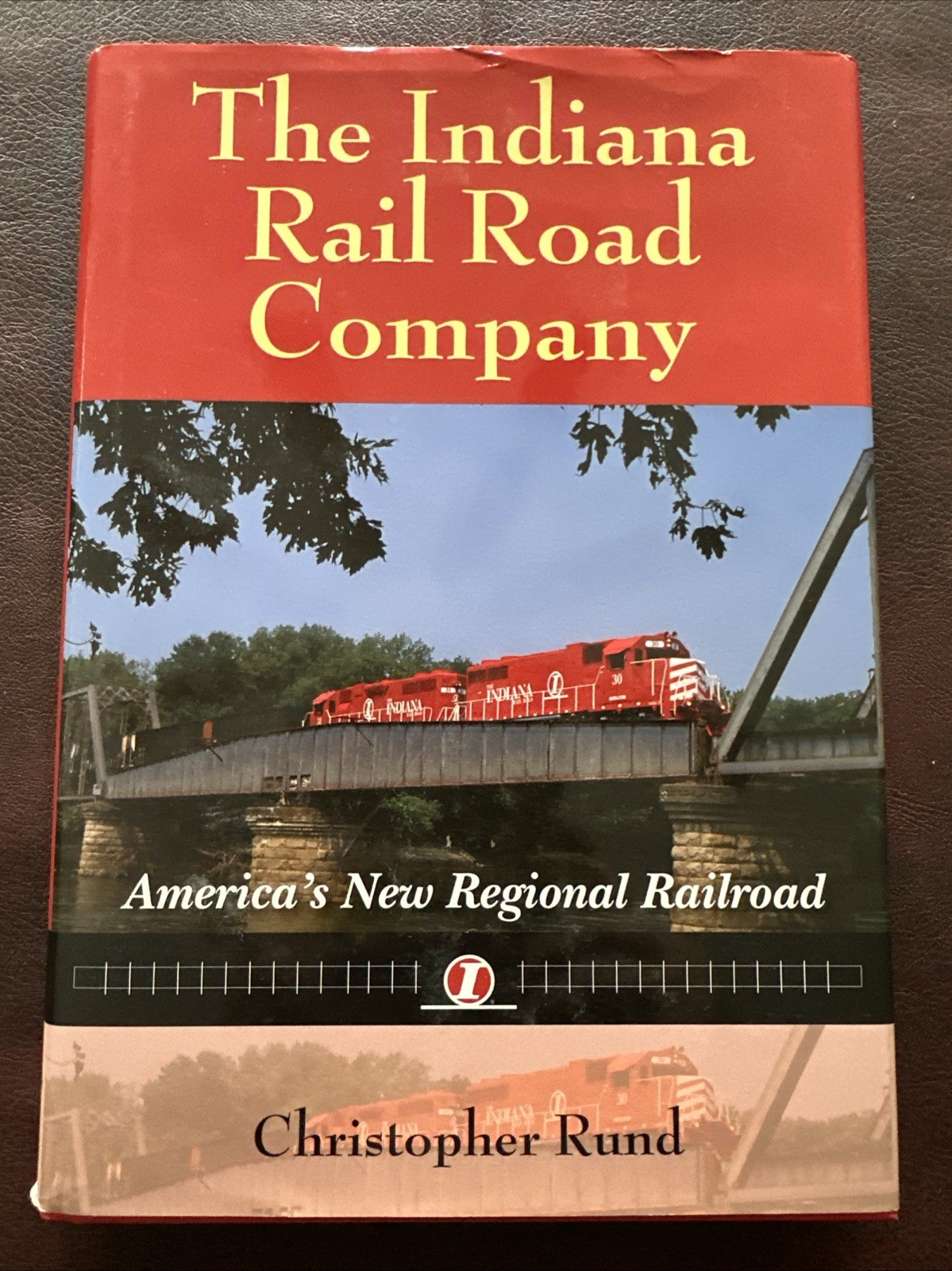 The Indiana Rail Road Company America's New Regional RR Christopher Rund Book