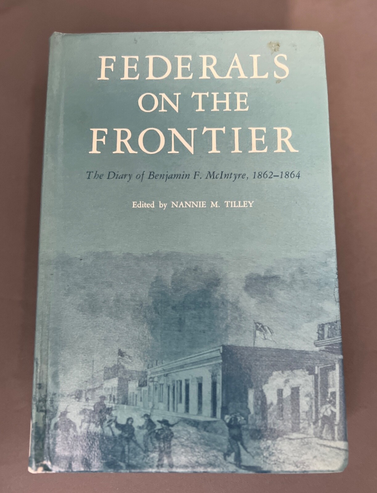 Federals on the Frontier The Diary of Benjamin F. McIntyre, Nineteenth Iowa Inf