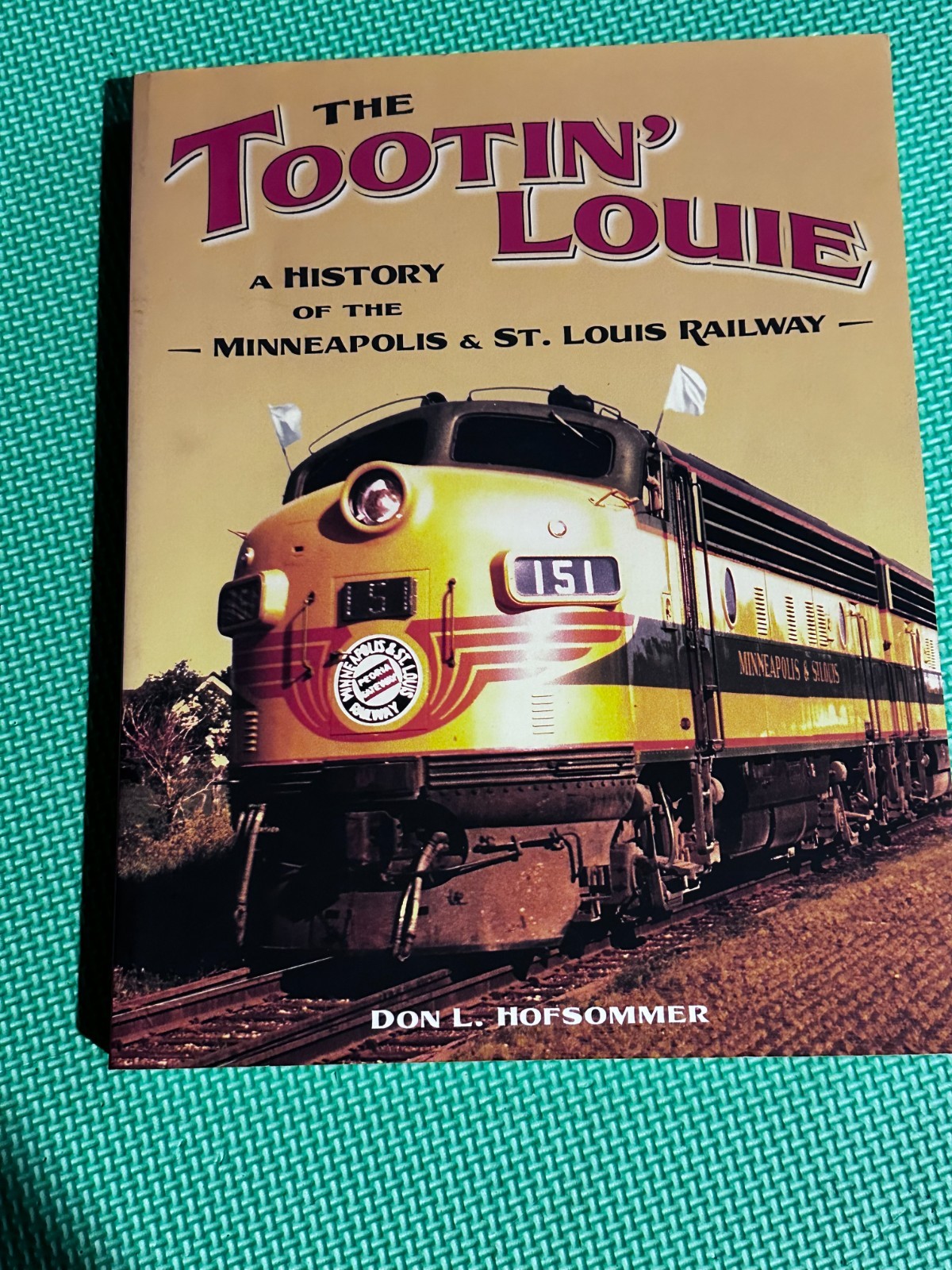 The Tootin’ Louie: A History of the Minneapolis & St. Louis Railway by Hofsommer