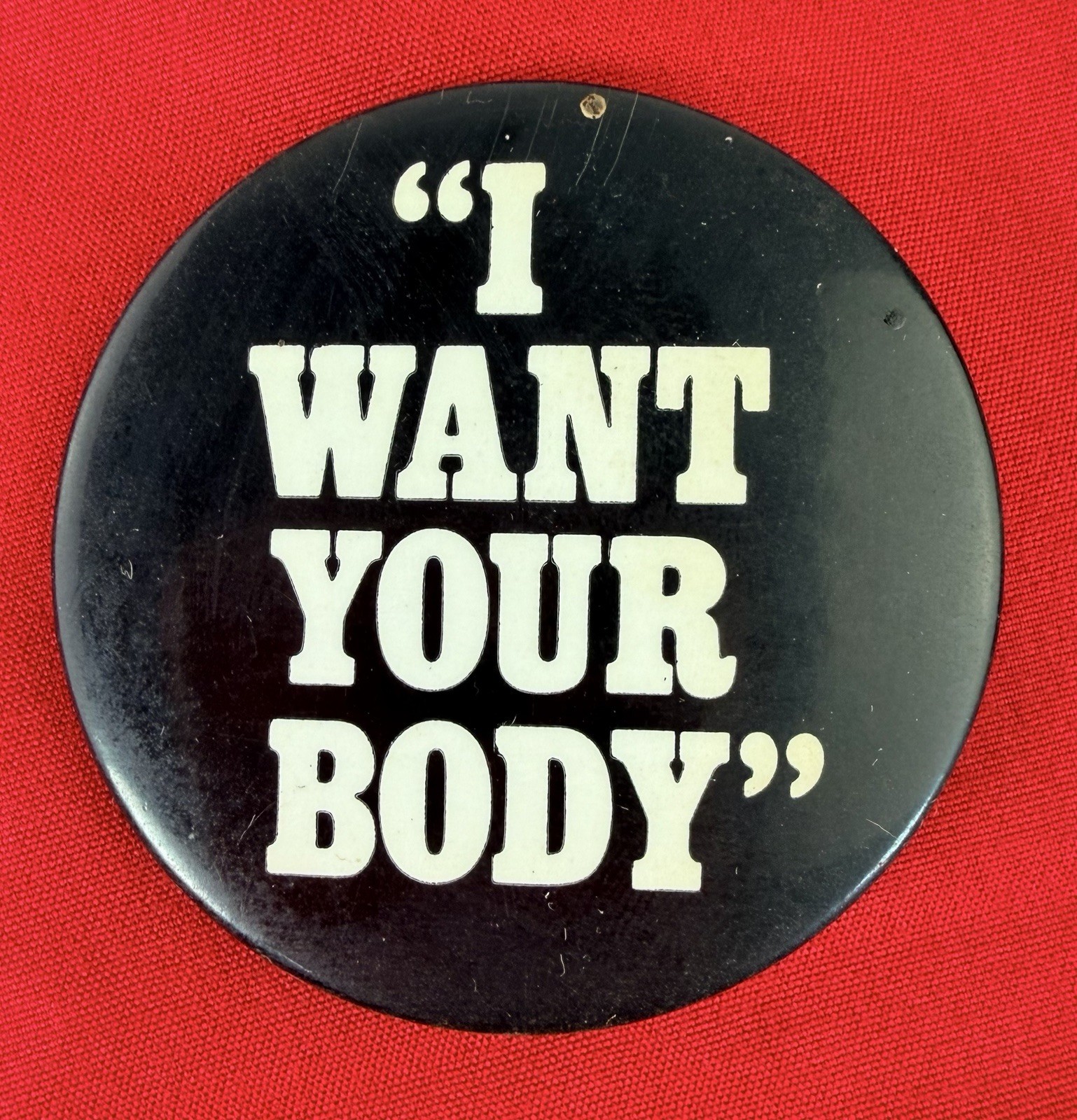 Vtg 1970s I Want Your Body Pinback Button 2.25” Black White Novelty Badge