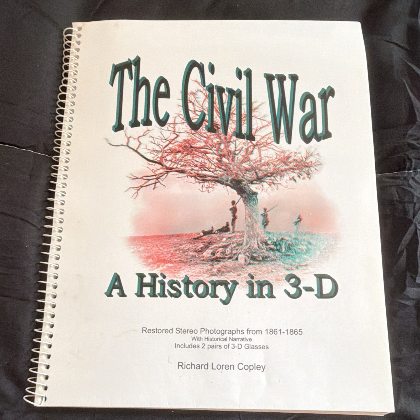 The Civil War: A History in 3-D by Richard Loren Copley, Spiral Bound