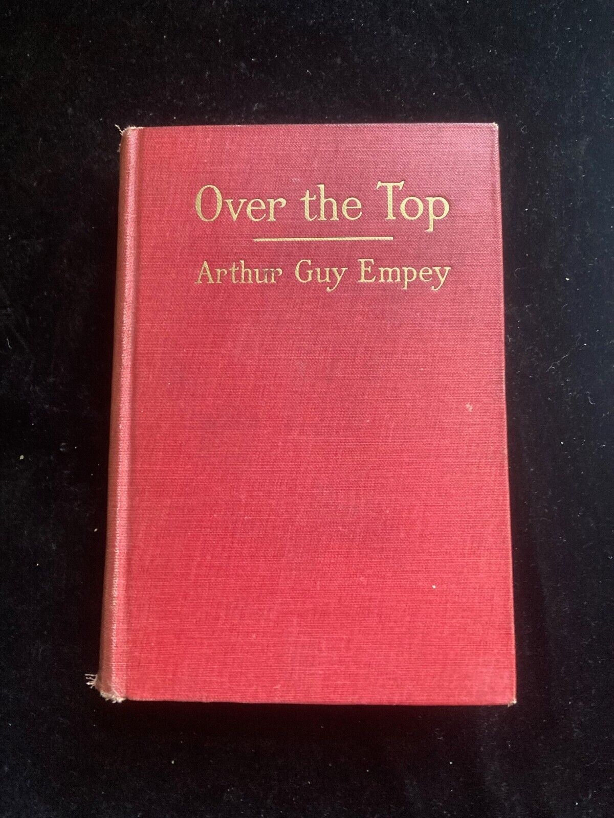 OVER THE TOP BY an American soldier who went , ARTHUR GUY EMPEY; 1917,