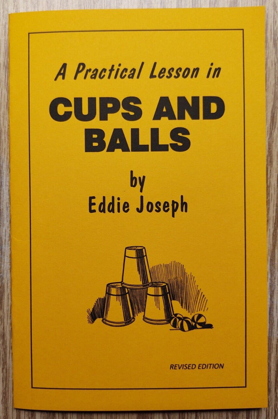 A Practical Lesson in Cups and Balls by Eddie Joseph A Practical Lesson in Cups and Balls by Eddie Joseph