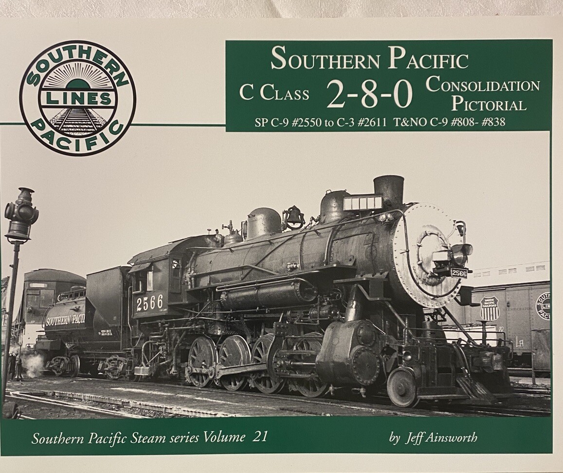 Southern Pacific C Class 2-8-0 Consolidation Pictorial Volume 21 Southern Pacific C Class 2-8-0 Consolidation Pictorial Volume 21