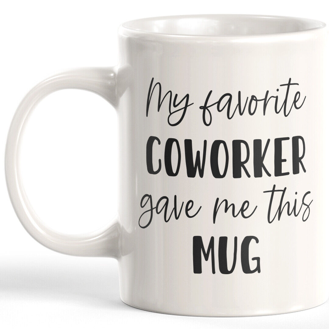 My Favorite Coworker Gave Me This Mug 11oz Coffee Mug