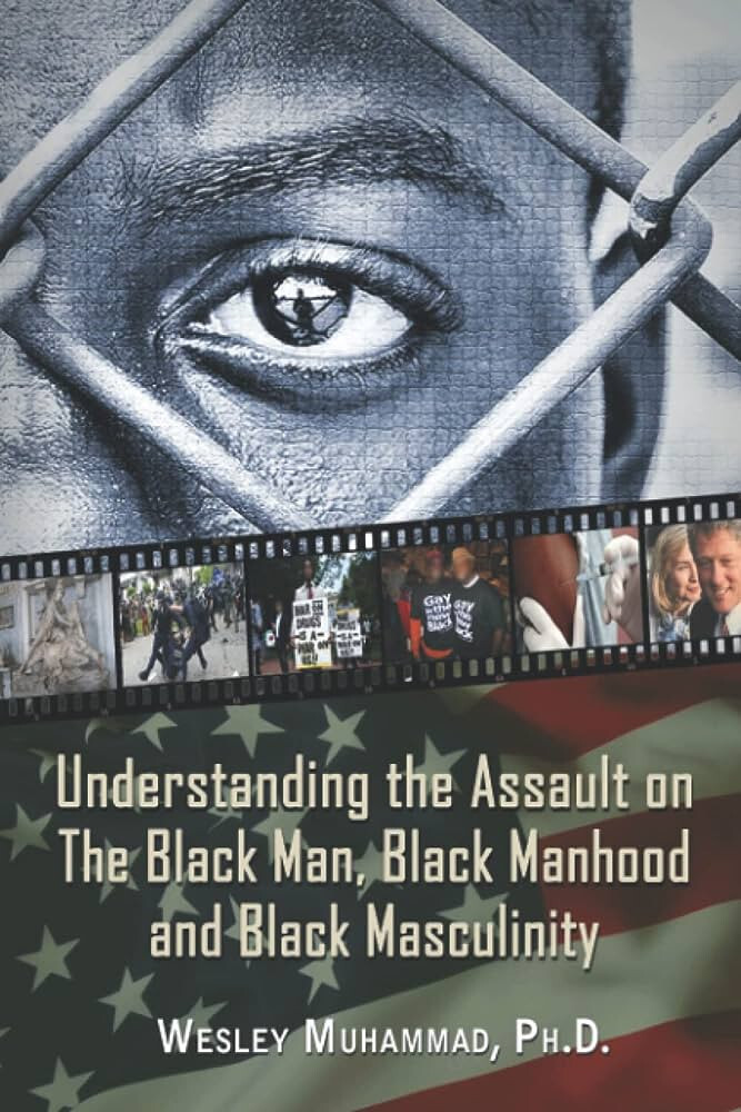 Understanding the Assault on the Black Man, Black Manhood and Black Masculinity