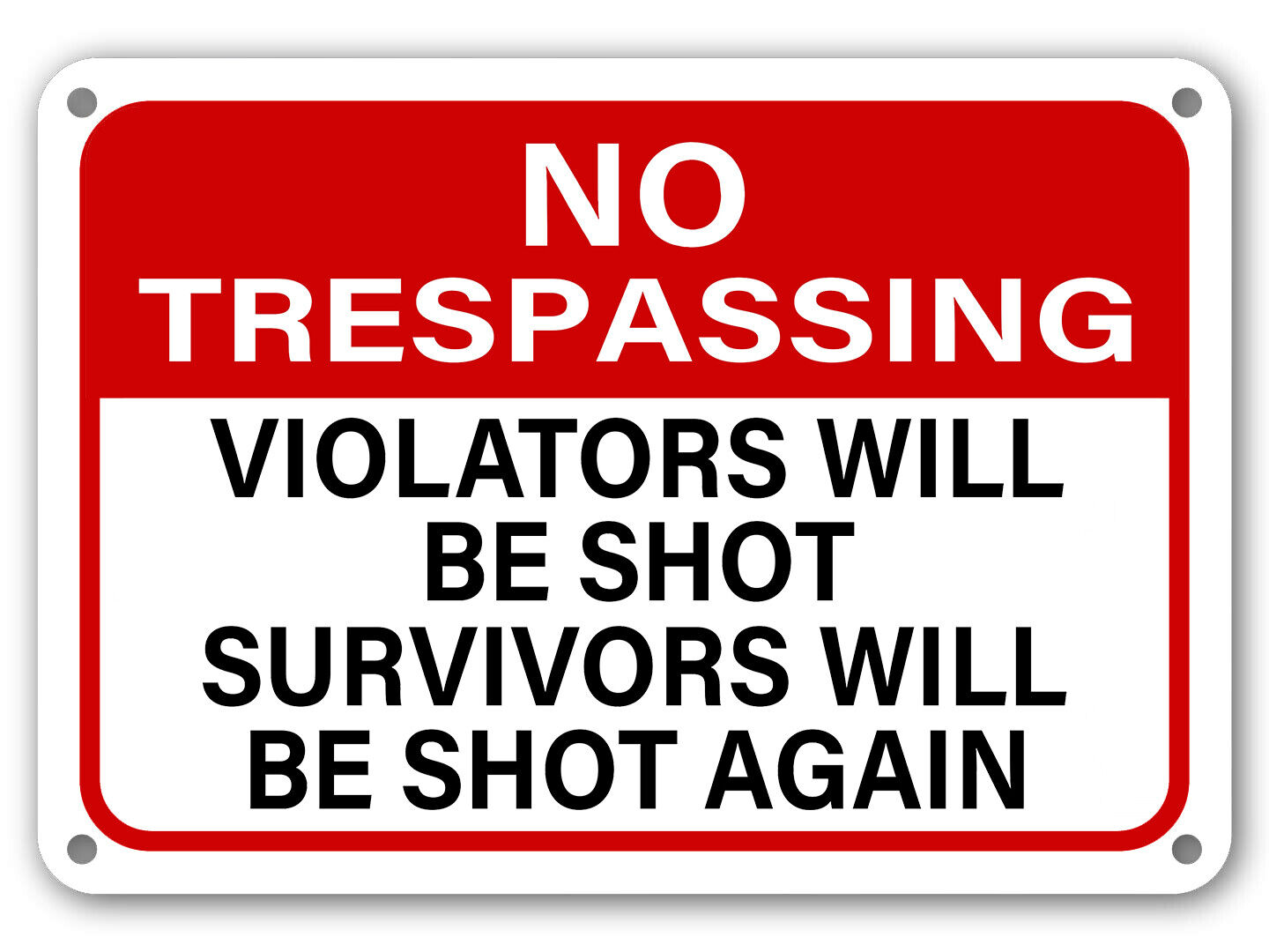 No Trespassing Sign Violators Will Be Shot Survivors Will Be Shot Again gun sign