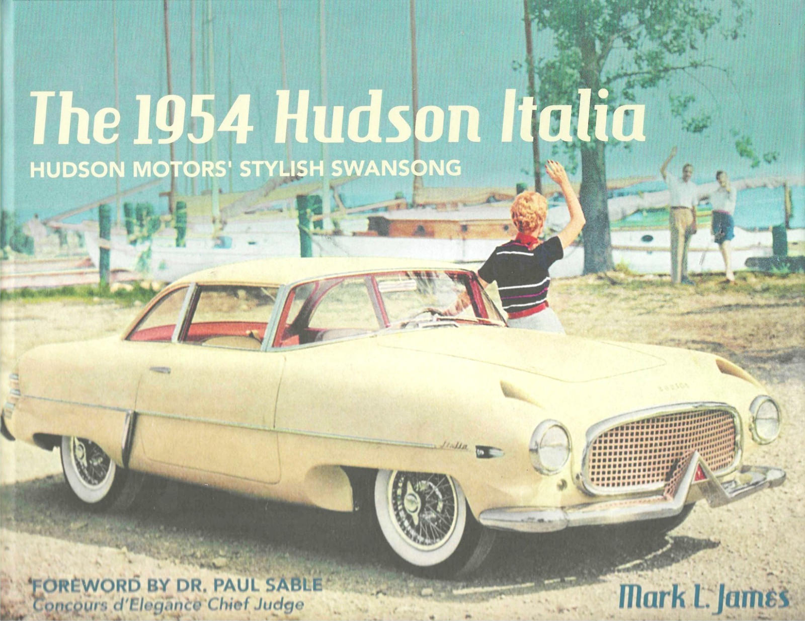 The 1954 Hudson Italia by Mark James- BEAUTIFUL NEW BOOK The 1954 Hudson Italia by Mark James- BEAUTIFUL NEW BOOK