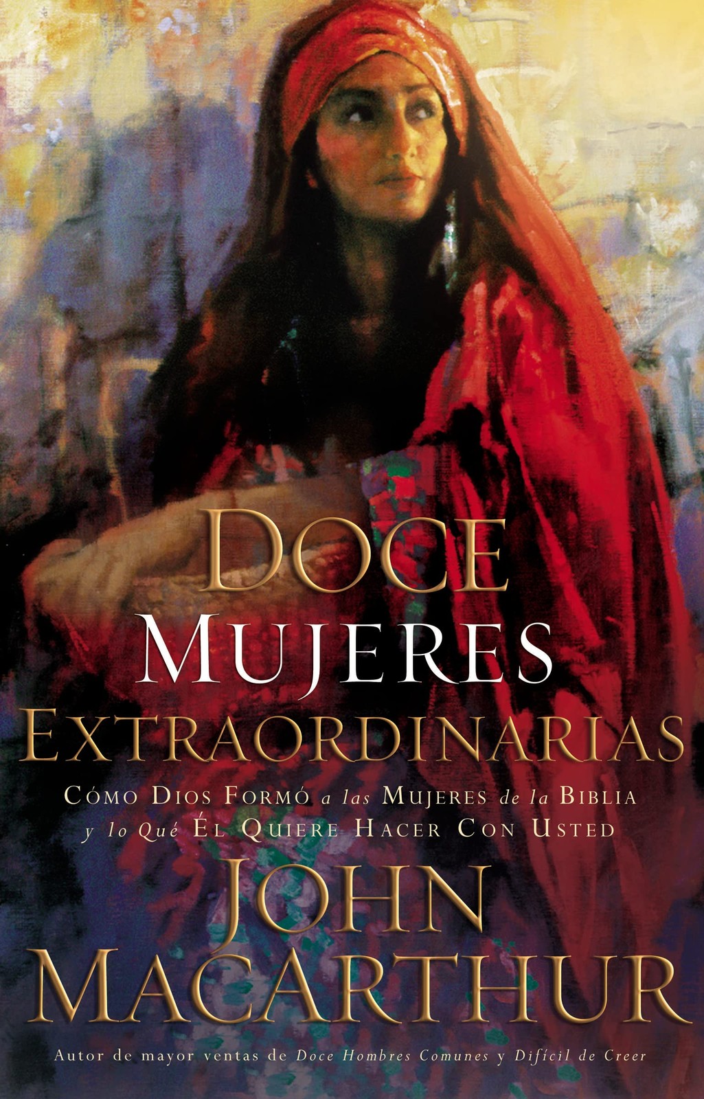 Doce mujeres extraordinarias: Como Dios formo a las mujeres de la Biblia y lo qu