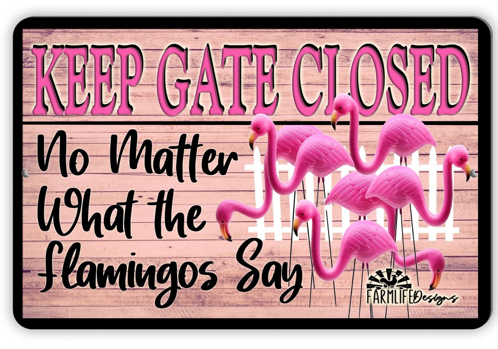 Flamingo Sign, Keep the Gate Closed No Matter What the Flamingos Say aluminum 