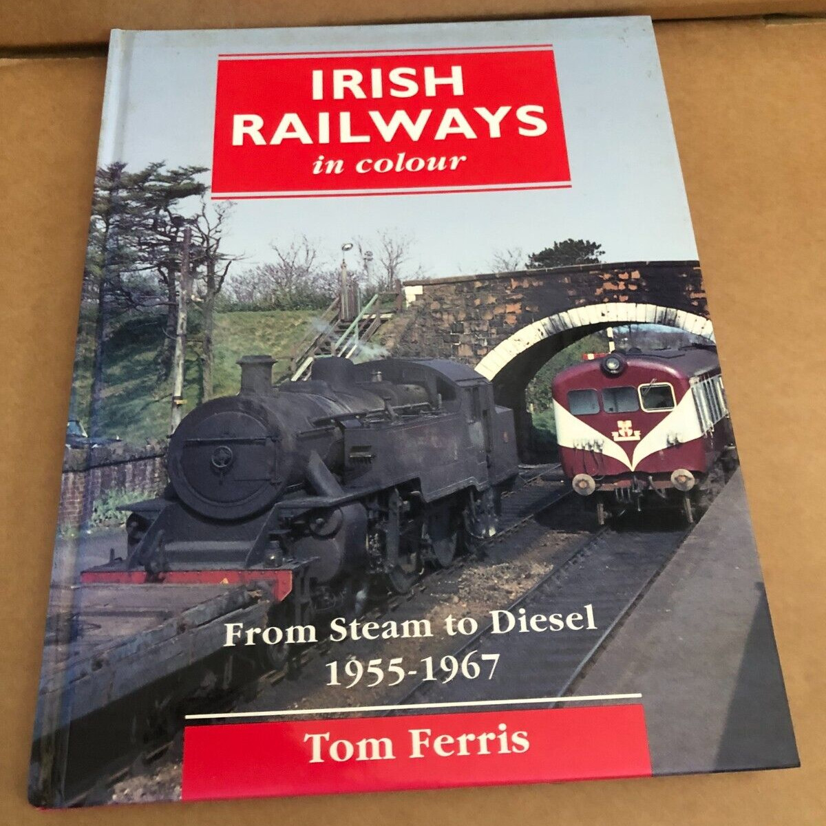 Irish Railways In Colour From Steam To Diesel 1955 - 1967 By Tom Ferris