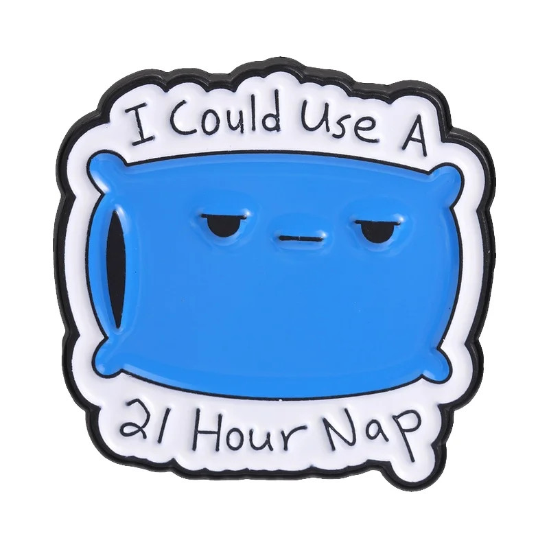 I\'M Going to Bed Pillow Humor Expression Enamel Pin I Could Use a 21 Hour Nap