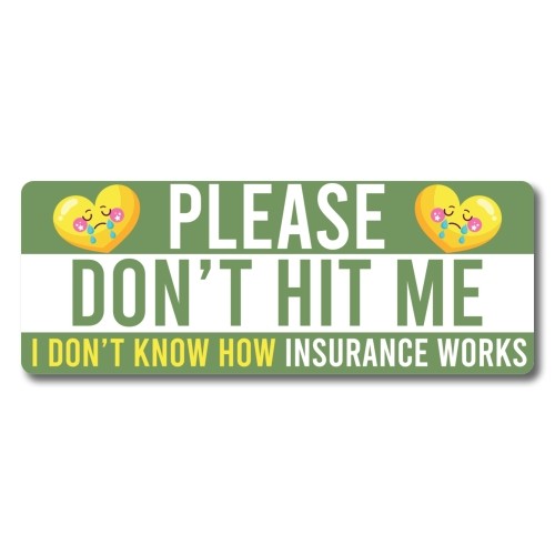 Please Don't Hit Me, I Don't Know How Insurance Works Magnet Decal, 3x8 inches