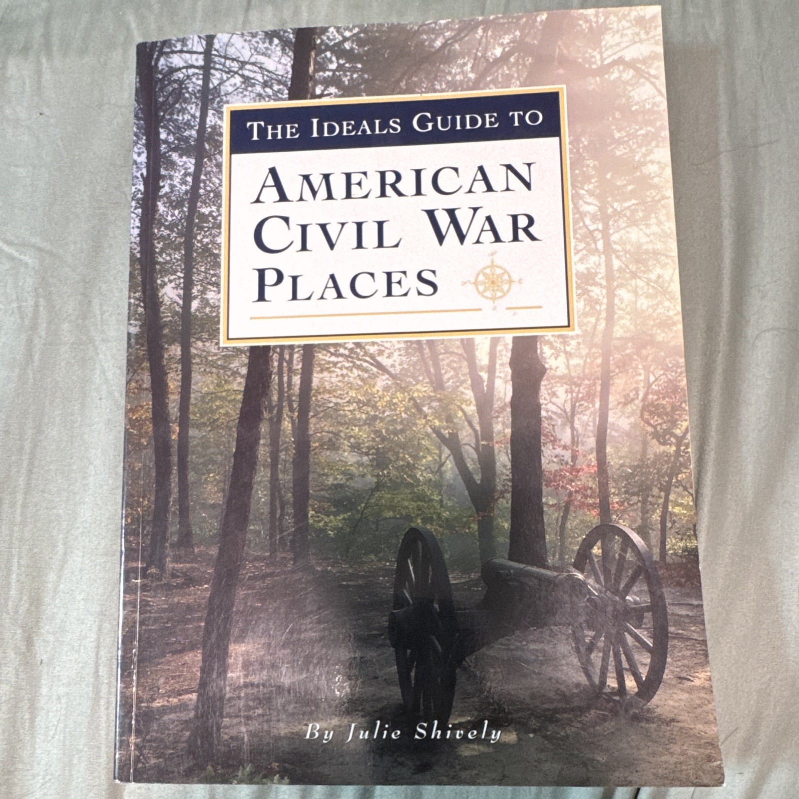 The Ideals Guide to American Civil War Places by Julie Shaverly Hardcover