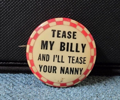 Vintage Tease My Billy And I'll Teas Your Nanny Humorous Pin Button