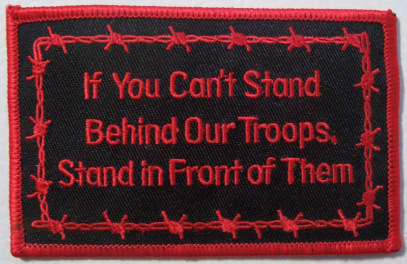 IF YOU CAN'T STAND BEHIND OUR TROOPS STAND IN FRONT OF THEM PATCH - BLACK & RED