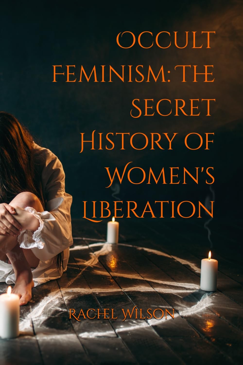Occult Feminism: The Secret History of Women\'s Liberation