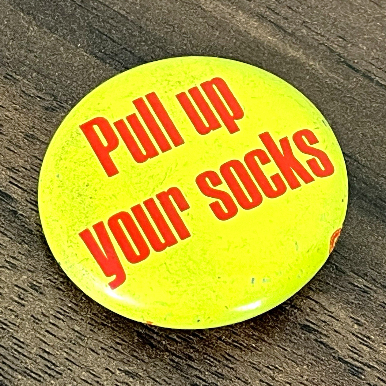 Vintage 1.5” Pull Up Your Socks Pin Button Badge Novelty Humorous Pinback