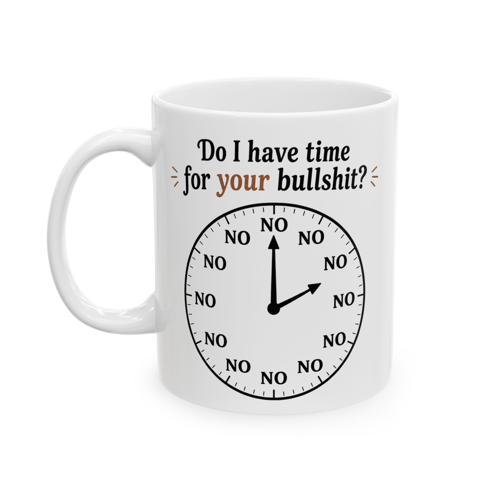 Funny Sarcastic Coffee Mug Do I Have Time For Your Bullshit Clock Mug