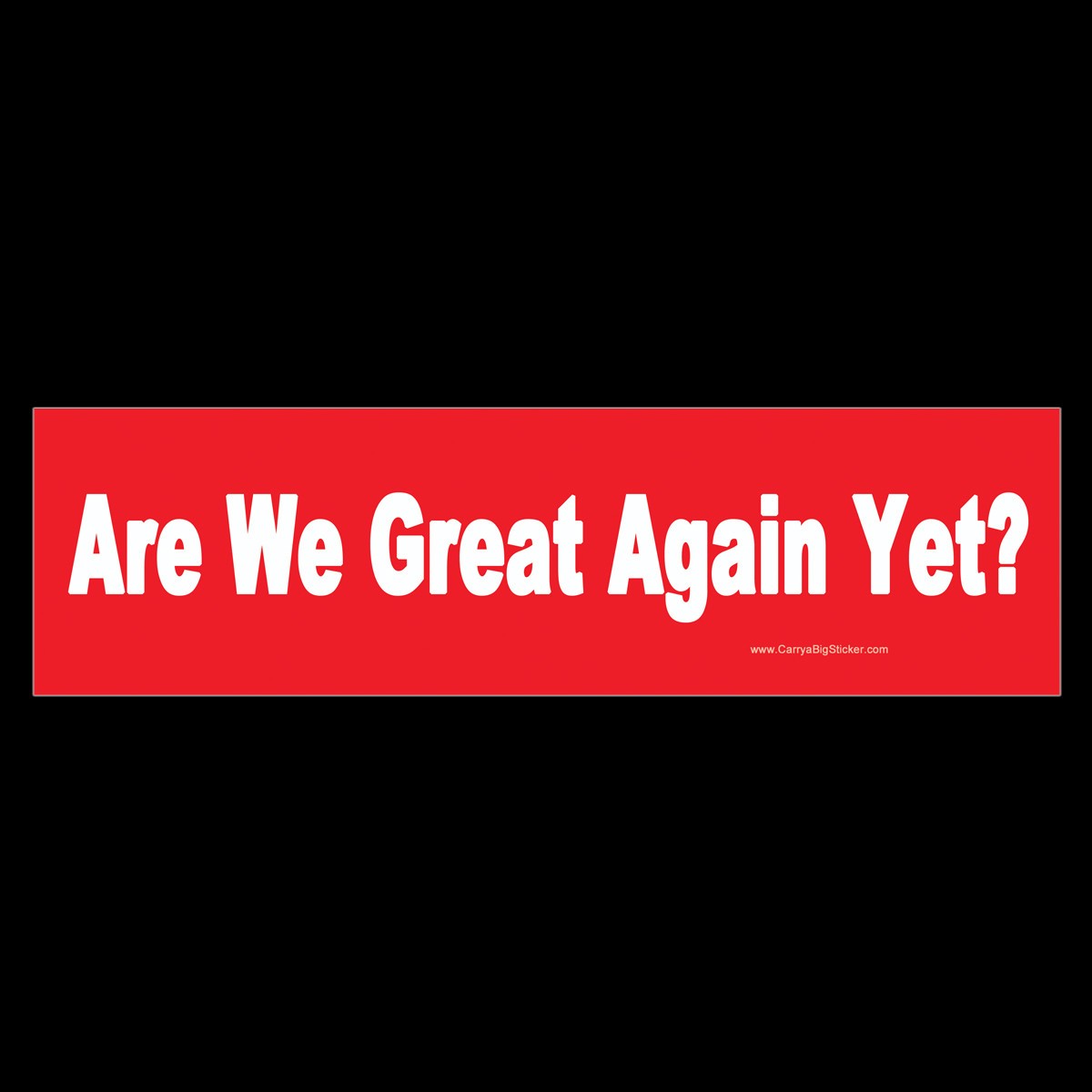 Are We Great Again Yet? BUMPER STICKER or MAGNET anti-MAGA Funny Anti-Trump