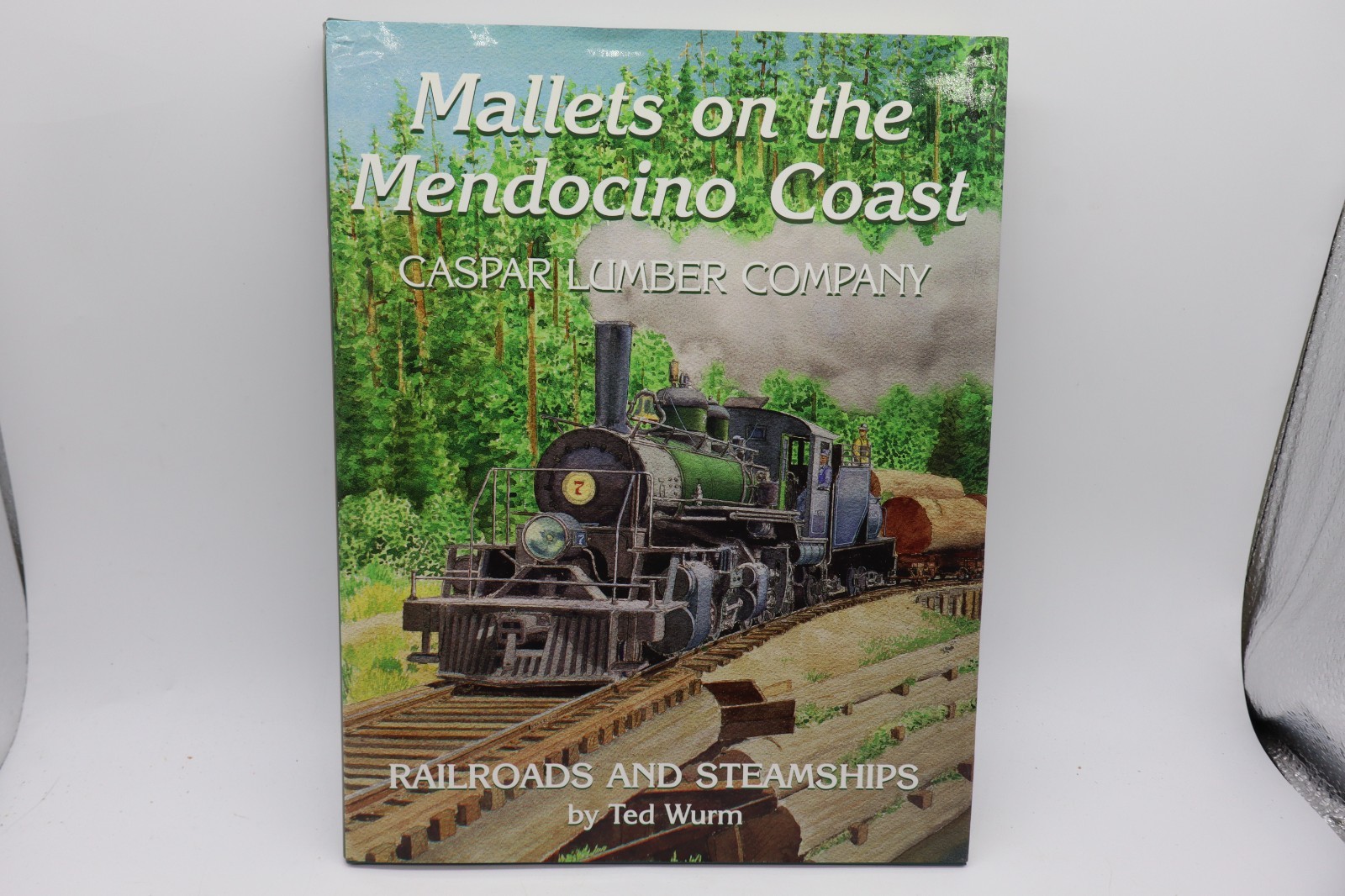 Mallets on the Mendocino Coast-Caspar Lumber Co-Railroads & Steamships/Ted Wurm