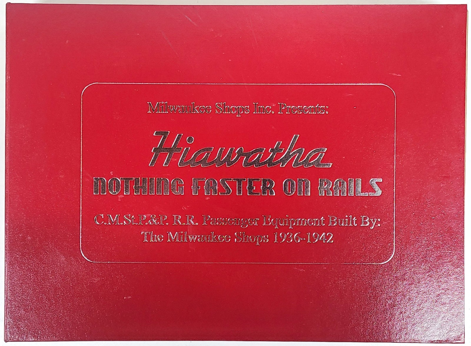 MILWAUKEE SHOPS, NOTHING FASTER ON RAILS, CMStP&P RR, 1936 - 1942, HARD COVER