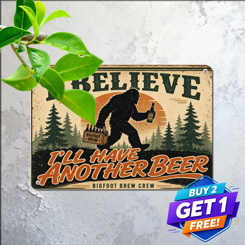Bigfoot Believe I'll Have Another Beer Funny Alcohol Slogan Board Metal Tin Sign