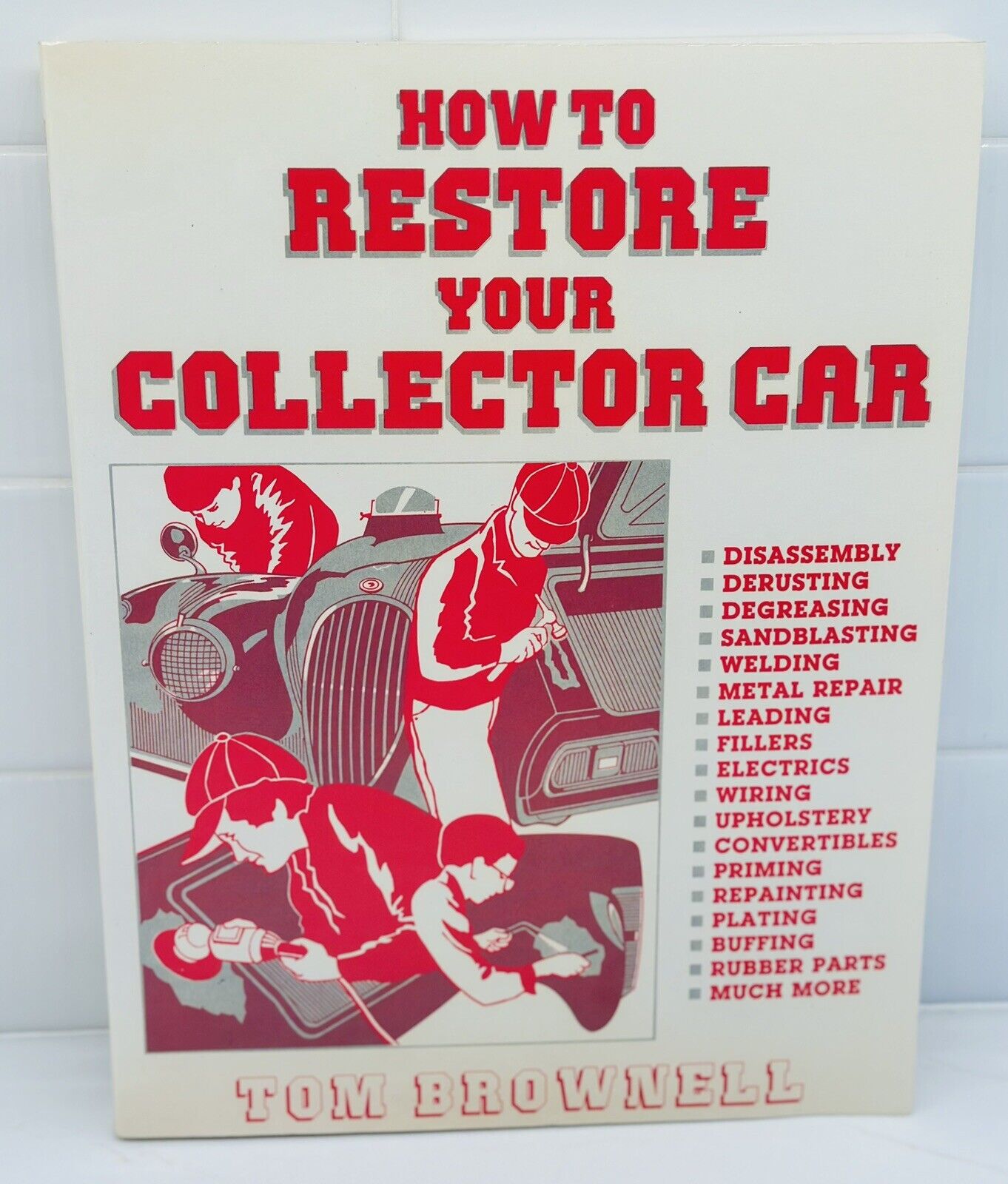 How to Restore Your Collector Car By Tom Brownell 1984. Motorbooks International