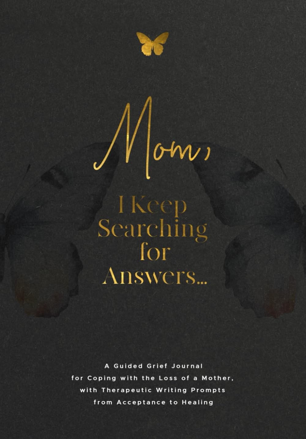Mom, I Keep Searching for Answers...: A Guided Grief Journal for Coping with the