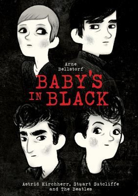 Baby\'s in Black: Astrid Kirchherr, Stuart Sutcliffe, and The Beatles