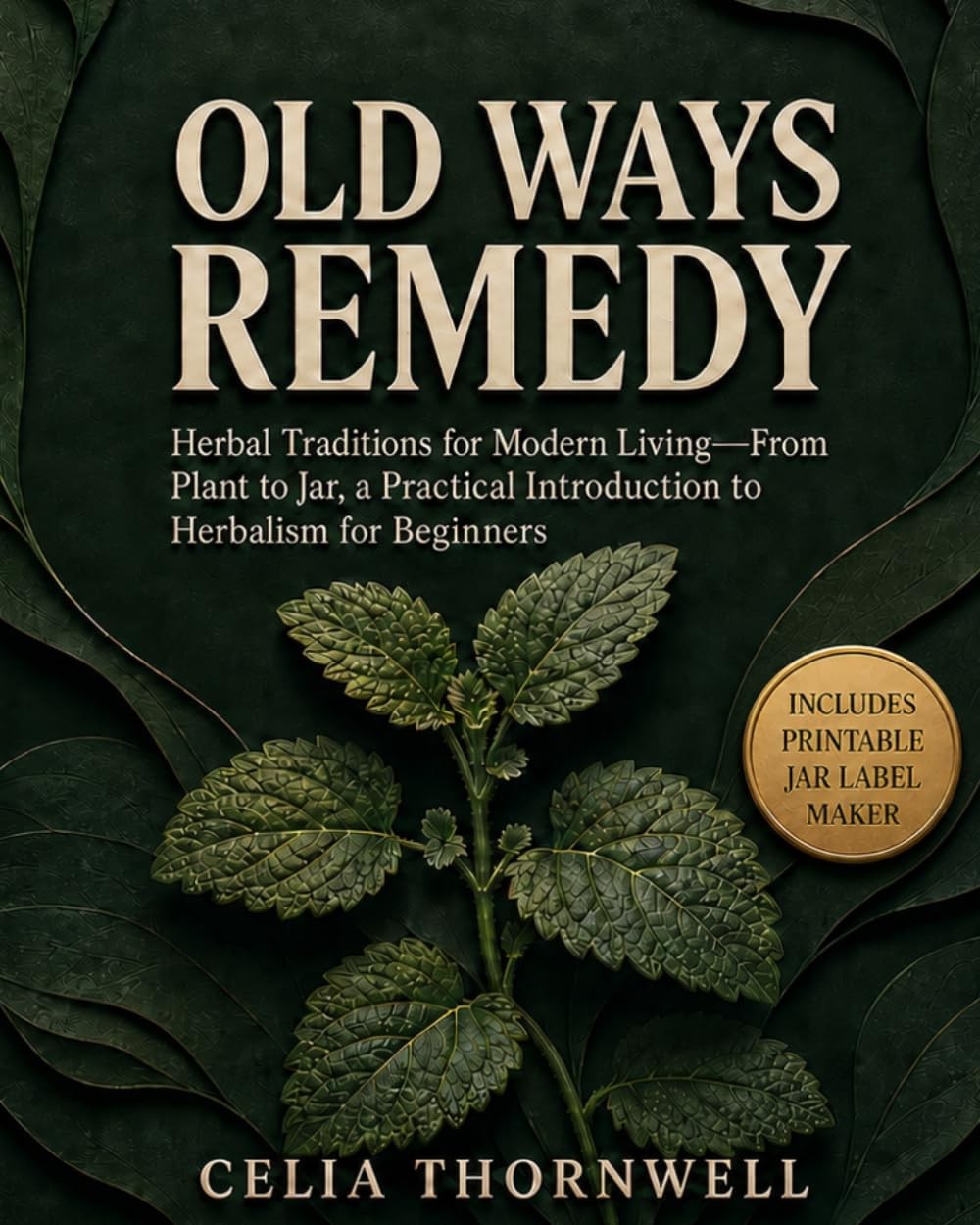 Old Ways Remedy: Herbal Traditions for Modern Living—From Plant to Jar, a Practi