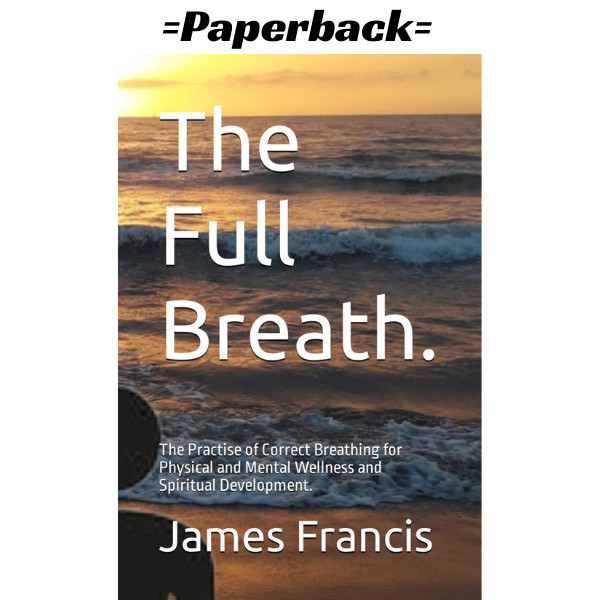 The Full Breath.: The Practise of Correct Breathing for Physical and Mental Well